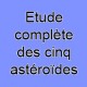 Etude complète des cinq astéroïdes