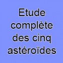 Etude complète des cinq astéroïdes