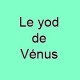 Le Yod de Vénus